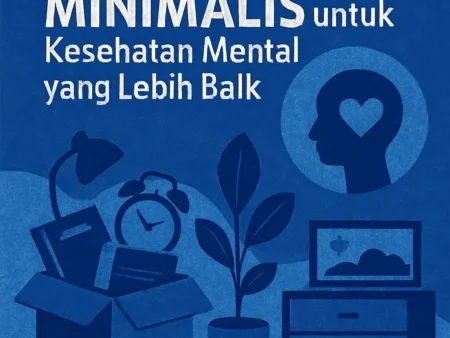 Tips Hidup Minimalis untuk Kesehatan Mental yang Lebih Baik